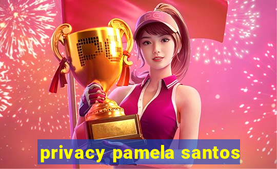 privacy pamela santos